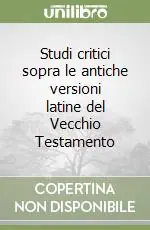 Consegna Rapida Studi critici sopra le antiche versioni latine del Vecchio Testamento