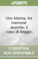 Prezzo Conveniente Uno ktisma, tre memorie storiche il caso di Reggio
