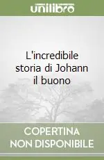 L‘incredibile storia di Johann il buono Ultima Occasione
