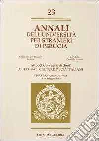 Promozione Esclusiva Annali dell‘Università per stranieri di Perugia. Cultura e culture degli italiani. Atti del Convegno di studi. Perugia 18-19 Maggio 1995. Vol. 23