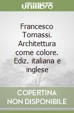 Francesco Tomassi. Architettura come colore. Ediz. italiana e inglese Offerta