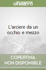 Offerta Limitata L‘arciere da un occhio e mezzo