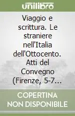 Viaggio e scrittura. Le straniere nell‘Italia dell‘Ottocento. Atti del Convegno (Firenze, 5-7 dicembre 1986) Nuova Collezione
