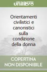 Orientamenti civilistici e canonistici sulla condizione della donna Consegna Rapida