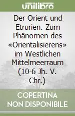 Der Orient und Etrurien. Zum Phänomen des «Orientalisierens» im Westlichen Mittelmeerraum (10-6 Jh. V. Chr.) Popolare