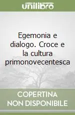 Egemonia e dialogo. Croce e la cultura primonovecentesca Economico