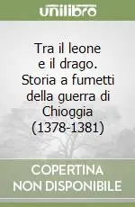 Occasione Tra il leone e il drago. Storia a fumetti della guerra di Chioggia (1378-1381)