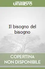 Il bisogno del bisogno Subito Disponibile