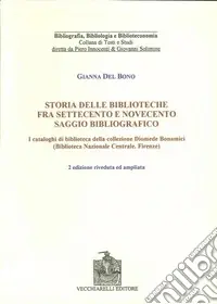 Non Perdere Storia delle biblioteche fra Settecento e Novecento. Saggio bibliografico. I cataloghi di biblioteca nella collezione Diomede Bonamici...