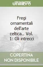 Acquista Ora Fregi ornamentali dell‘arte celtica.. Vol. 1 Gli intrecci