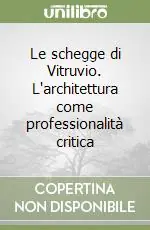 Le schegge di Vitruvio. L‘architettura come professionalità critica Offerta