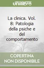 Sconto La clinica. Vol. 8 Patologia della psiche e del comportamento