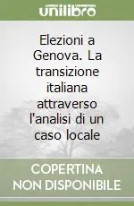 Elezioni a Genova. La transizione italiana attraverso l‘analisi di un caso locale Prezzo Scontato