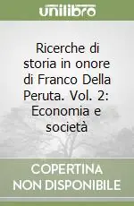 Offerta Ricerche di storia in onore di Franco Della Peruta. Vol. 2 Economia e società