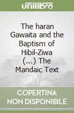 The haran Gawaita and the Baptism of Hibil-Ziwa (...) The Mandaic Text Prezzo Ridotto