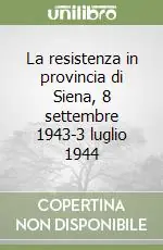 La resistenza in provincia di Siena, 8 settembre 1943-3 luglio 1944 Prezzo Di Fabbrica