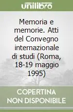 Spedizione Espresso Memoria e memorie. Atti del Convegno internazionale di studi (Roma, 18-19 maggio 1995)