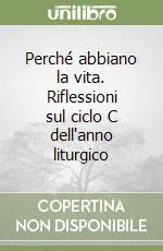 Perché abbiano la vita. Riflessioni sul ciclo C dell‘anno liturgico Occasione Imperdibile