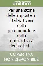 Per una storia delle imposte in Italia. I casi della patrimoniale e della nominatività dei titoli al portatore (1912-1922) Ultime Pezzi