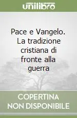 Pace e Vangelo. La tradizione cristiana di fronte alla guerra Sconto