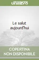 Nuova Collezione Le salut aujourd‘hui