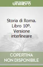 Storia di Roma. Libro 10º. Versione interlineare Ultime Pezzi