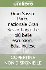 Gran Sasso. Parco nazionale Gran Sasso-Laga. Le più belle escursioni. Ediz. inglese Must-Have