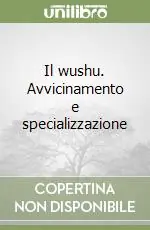 Il wushu. Avvicinamento e specializzazione Saldi