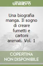 Bestseller Una biografia manga. Il sogno di creare fumetti e cartoni animati. Vol. 1