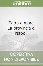Terra e mare. La provincia di Napoli Ultimissimo Modello