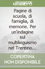 Pagine di scuola, di famiglia, di memorie. Per un‘indagine sul multilinguismo nel Trentino austriaco Offerta Limitata