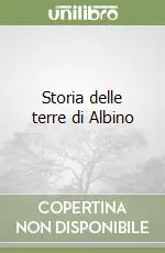 Offerta Speciale Storia delle terre di Albino