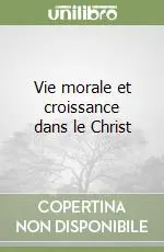 Vie morale et croissance dans le Christ Ultimissimo Modello
