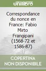 Correspondance du nonce en France Fabio Mirto Frangipani (1568-72 et 1586-87) Prezzo Conveniente
