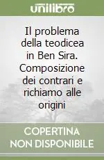 Novità Il problema della teodicea in Ben Sira. Composizione dei contrari e richiamo alle origini