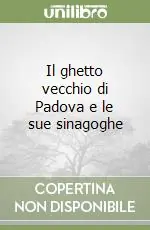 Il ghetto vecchio di Padova e le sue sinagoghe Più Venduto