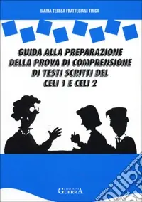 Nuovo Arrivo Guida alla preparazione della prova di comprensione di testi scritti del Celi 1 e 2