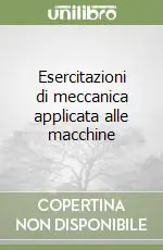 Prezzo Conveniente Esercitazioni di meccanica applicata alle macchine