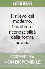 Novità Il rilievo del moderno. Caratteri di riconoscibilità della forma urbana