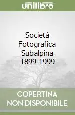 Super Prezzo Società Fotografica Subalpina 1899-1999