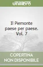 Ultimissimo Modello Il Piemonte paese per paese. Vol. 7