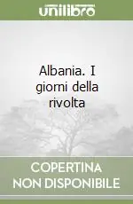 Albania. I giorni della rivolta Solo Oggi