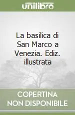 La basilica di San Marco a Venezia. Ediz. illustrata Esclusivo