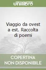 Viaggio da ovest a est. Raccolta di poemi Nuovo Arrivo