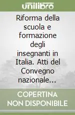 Bestseller Riforma della scuola e formazione degli insegnanti in Italia. Atti del Convegno nazionale (Macerata, 16-18 ottobre 1997)