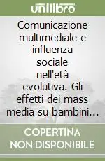 Di Tendenza Comunicazione multimediale e influenza sociale nell‘età evolutiva. Gli effetti dei mass media su bambini e adolescenti