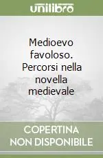 Medioevo favoloso. Percorsi nella novella medievale Più Venduto
