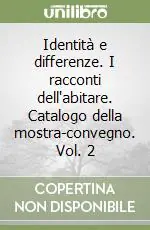 Identità e differenze. I racconti dell‘abitare. Catalogo della mostra-convegno. Vol. 2 Scelto Dai Clienti