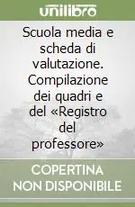 Professionale Scuola media e scheda di valutazione. Compilazione dei quadri e del «Registro del professore»