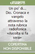 Must-Have Un po‘ di... Dio. Cronaca e vangelo attraverso la nota rubrica radiofonica «Ascolta si fa sera»